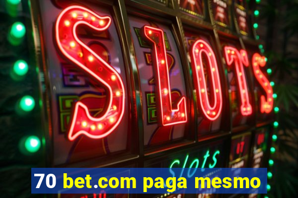 70 bet.com paga mesmo